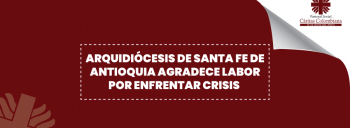 Arquidiócesis de Santa Fe de Antioquia agradece labor por enfrentar crisis
