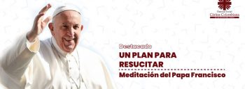 Un plan para resucitar: meditación del Papa Francisco