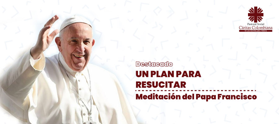 Un plan para resucitar: meditación del Papa Francisco