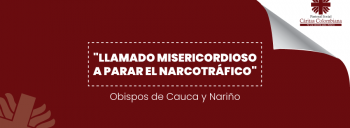 “Llamado misericordioso a parar el narcotráfico”: obispos de Cauca y Nariño