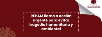 REPAM llama a acción urgente para evitar tragedia humanitaria y ambiental