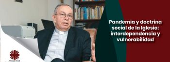 Pandemia y doctrina social de la Iglesia: interdependencia y vulnerabilidad