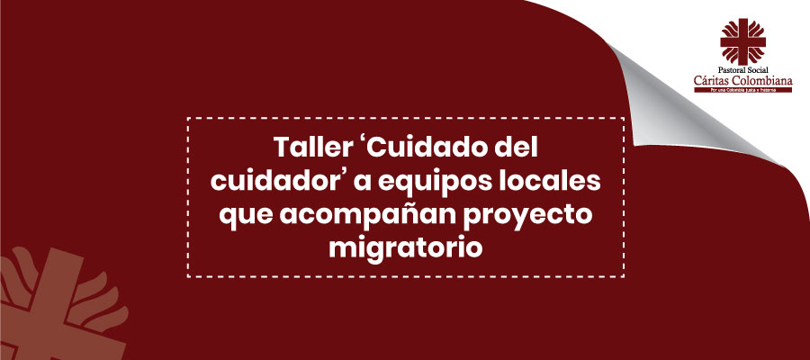Taller ‘Cuidado del cuidador’ a equipos locales que acompañan proyecto migratorio