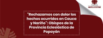 “Rechazamos con dolor los hechos ocurridos en Cauca y Nariño”: Obispos de la Provincia Eclesiástica de Popayán