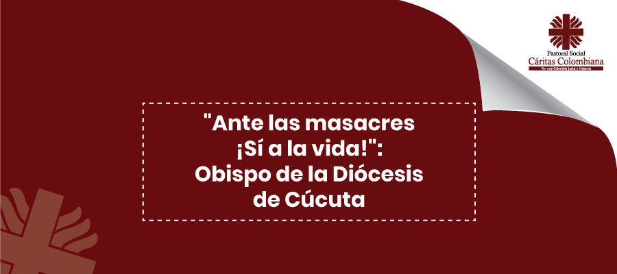 “Ante las masacres ¡Sí a la vida!”: Obispo de la Diócesis de Cúcuta