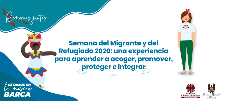 Semana del Migrante y del Refugiado 2020: una experiencia para aprender a acoger, promover, proteger e integrar