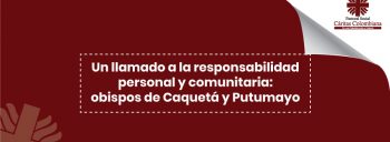 Un llamado a la responsabilidad personal y comunitaria: obispos de Caquetá y Putumayo