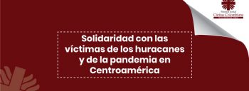 Solidaridad con las víctimas de los huracanes y de la pandemia en Centroamérica