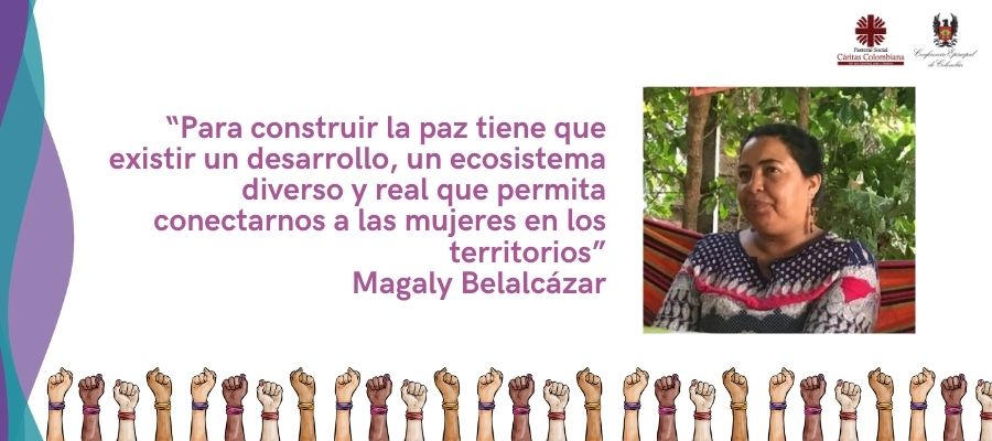“Para construir la paz tiene que existir un desarrollo, un ecosistema diverso y real que permita conectarnos a las mujeres en los territorios”, Magaly Belalcázar