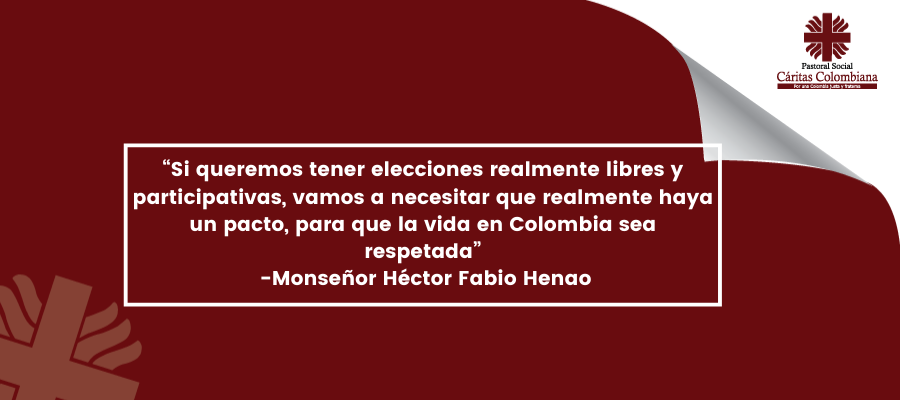 “Si queremos tener elecciones realmente libres y participativas, vamos a necesitar que haya un pacto, para que la vida en Colombia sea respetada” -Monseñor Héctor Fabio Henao