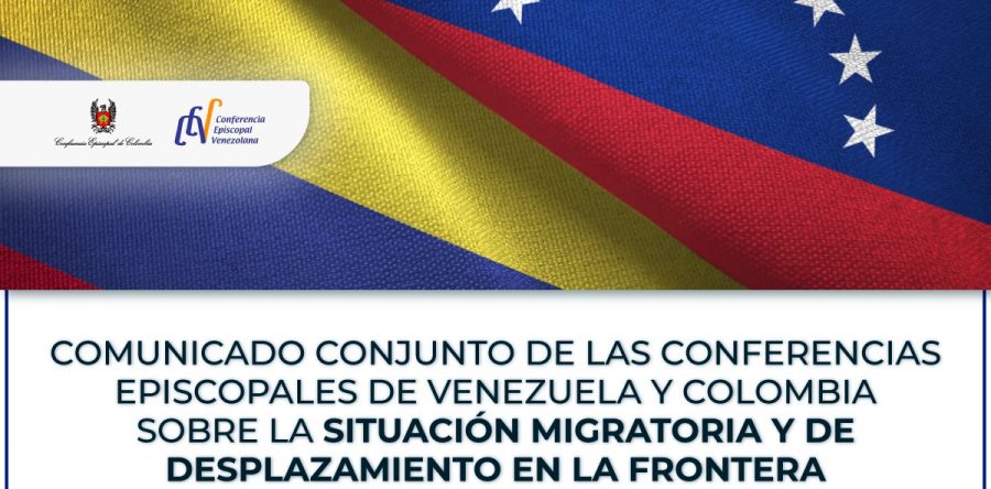 Comunicado conjunto de las conferencias episcopales de Venezuela y Colombia sobre la situación migratoria y de desplazamiento en la frontera