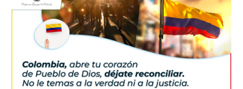 Colombia, abre tú corazón del pueblo de Dios, déjate reconciliar. No le temas ni a la verdad ni a la justicia
