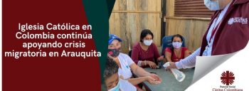 Iglesia Católica en Colombia continúa apoyando crisis migratoria en Arauquita