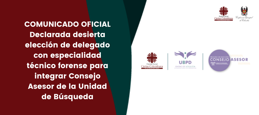 COMUNICADO OFICIAL Declarada desierta elección de delegado con especialidad técnico forense para integrar Consejo Asesor de la Unidad de Búsqueda