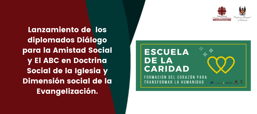 ESCUELA DE LA CARIDAD Lanzamiento de los diplomados Diálogo para la Amistad Socia  y  El ABC en Doctrina Social de la Iglesia y Dimensión social de la Evangelización