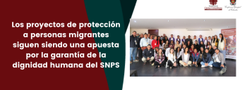 Los proyectos de protección a personas migrantes siguen siendo una apuesta por la garantía de la dignidad humana del SNPS