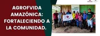 AGROFVIDA AMAZÓNICA: FORTALECIENDO A LA COMUNIDAD