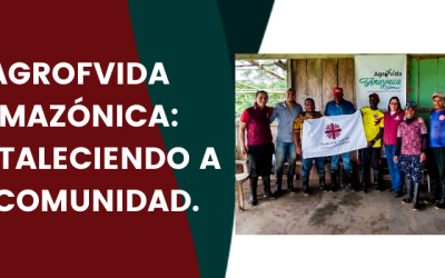 AGROFVIDA AMAZÓNICA: FORTALECIENDO A LA COMUNIDAD