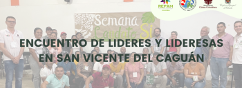 ENCUENTRO DE LIDERES Y LIDERESAS EN SAN VICENTE DEL CAGUÁN