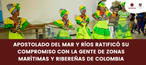 APOSTOLADO DEL MAR Y RÍOS RATIFICÓ SU COMPROMISO CON LA GENTE DE ZONAS MARÍTIMAS Y RIBEREÑAS DE COLOMBIA