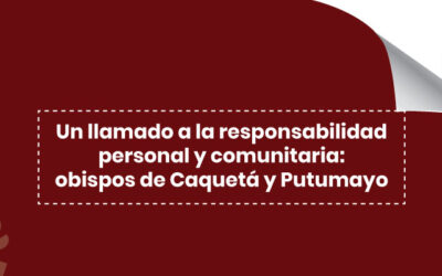 Un llamado a la responsabilidad personal y comunitaria: obispos de Caquetá y Putumayo
