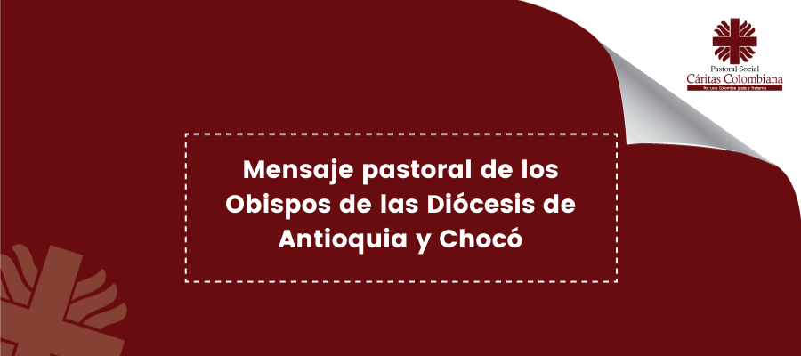 Mensaje pastoral de los Obispos de las Diócesis de Antioquia y Chocó