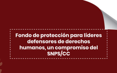 Fondo de protección para líderes defensores de derechos humanos, un compromiso del SNPS/CC