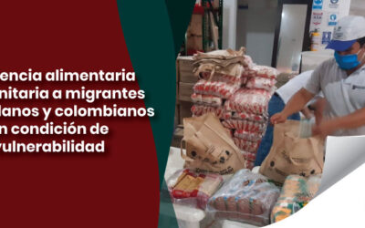 Asistencia alimentaria humanitaria a migrantes venezolanos y colombianos en condición de vulnerabilidad