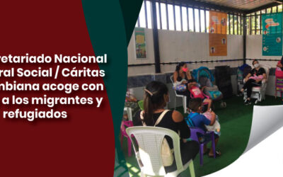 El Secretariado Nacional Pastoral Social / Cáritas Colombiana acoge con amor a los migrantes y refugiados