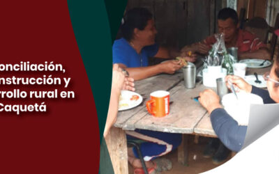Reconciliación, reconstrucción y desarrollo rural en Caquetá
