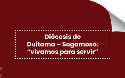 Diócesis de Duitama – Sogamoso: “vivamos para servir”
