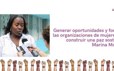 “Generar oportunidades y fortalecer las organizaciones de mujeres, para construir una paz sostenible”, Marina Mosquera