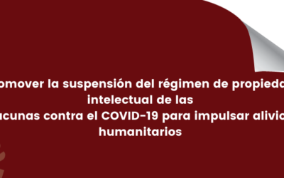 Promover la suspensión del régimen de propiedad intelectual de las vacunas contra el COVID-19 para impulsar alivios humanitarios