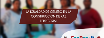 IGUALDAD DE GÉNERO EN LA CONSTRUCCIÓN DE PAZ TERRITORIAL