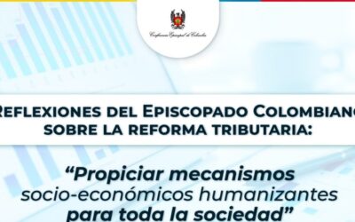 Reflexiones del Episcopado Colombiano sobre la reforma tributaria: “propiciar mecanismos socio-económicos humanizantes para toda la sociedad”