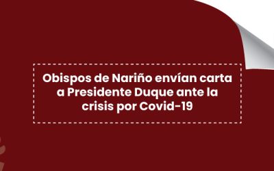 Obispos de Nariño envían carta a Presidente Duque ante la crisis por Covid-19