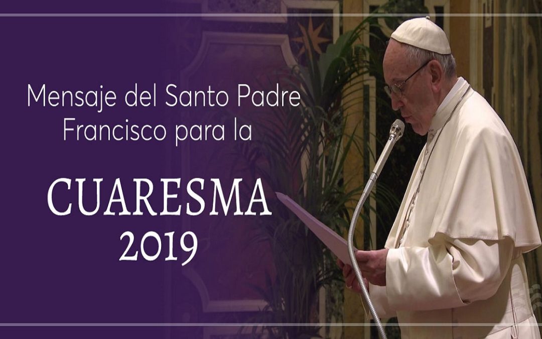 Preservar la creación, mensaje del Papa Francisco para la Cuaresma 2019