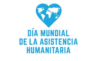 19 de agosto Día Mundial de la Asistencia Humanitaria