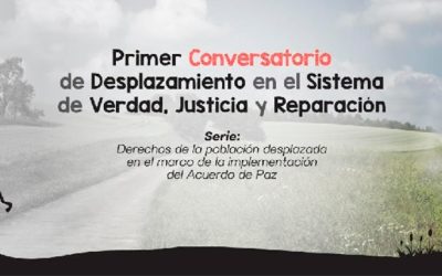 Conversatorio sobre desplazamiento en el sistema de verdad, justicia y reparación
